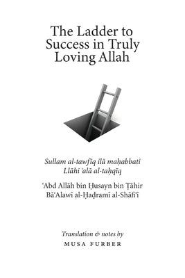 The Ladder to Success in Truly Loving Allah by Al-Hadrami, ʿabd Allāh Bin 