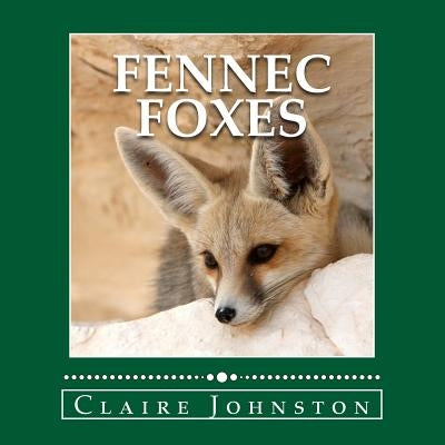 Fennec Foxes: Wily Desert Hunters (the My Favorite Animals series) by Johnston, Claire