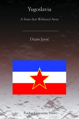 Yugoslavia: A State That Withered Away by Jovic, Dejan