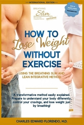 How to Lose Weight Without Exercise Using the Breathing Slim and Lean Integrative Method: Lose Weight with NO Exercise, NO Drugs, and NO Crash Diet by Galvez-Tan, Jaime