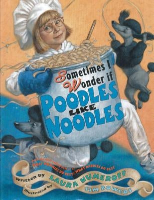 Sometimes I Wonder If Poodles Like Noodles by Numeroff, Laura Joffe
