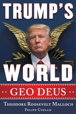 Trump's World: Geo Deus by Malloch, Theodore Roosevelt