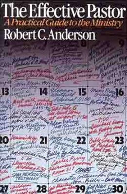 The Effective Pastor: A Practical Guide to the Ministry by Anderson, Robert C.
