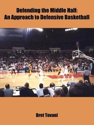 Defending the Middle Half: An Approach to Defensive Basketball by Tovani, Bret