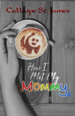 How I Met My Mommy by St James, Calliope