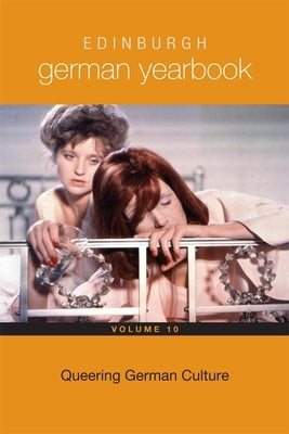 Edinburgh German Yearbook 10: Queering German Culture by Dawson, Leanne