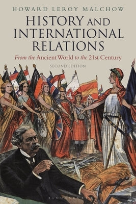 History and International Relations: From the Ancient World to the 21st Century by Malchow, Howard Leroy