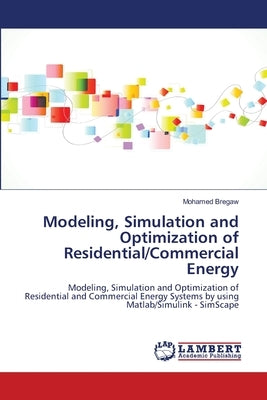 Modeling, Simulation and Optimization of Residential/Commercial Energy by Bregaw, Mohamed