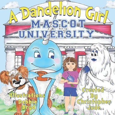 Mascot University: A Dandelion Girl by Dioguardi, Teah Lynn