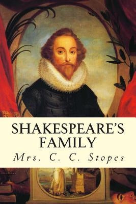 Shakespeare's Family by Stopes, Mrs C. C.