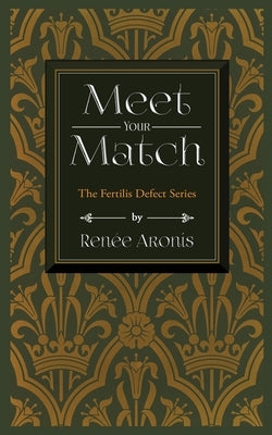 Meet Your Match: The Fertilis Defect Series by Aronis, Renee