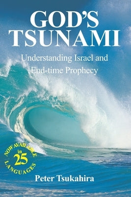 God's Tsunami: Understanding Israel and End-time Prophecy by Tsukahira, Peter