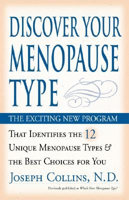 Discover Your Menopause Type: The Exciting New Program That Identifies the 12 Unique Menopause Types & the Best Choices for You by Collins, Joseph
