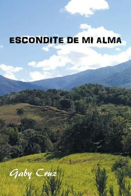 Escondite De Mi Alma by Cruz, Gaby