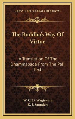 The Buddha's Way of Virtue: A Translation of the Dhammapada from the Pali Text by Wagiswara, W. C. D.
