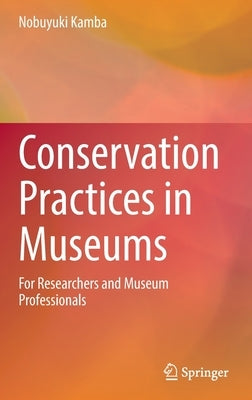 Conservation Practices in Museums: For Researchers and Museum Professionals by Kamba, Nobuyuki