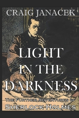 Light in the Darkness: The Further Adventures of Sherlock Holmes by Janacek, Craig