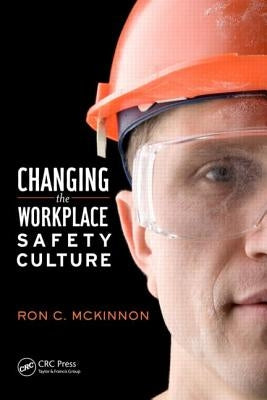 Changing the Workplace Safety Culture by McKinnon, Ron C.