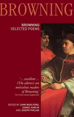 Robert Browning: Selected Poems: Selected Poems by Woolford, John