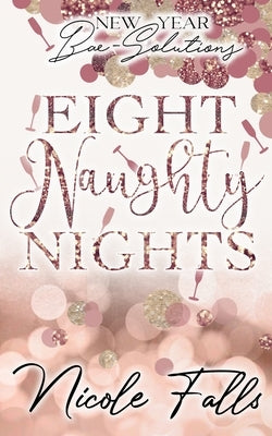 Eight Naughty Nights: New Year Bae-Solutions by Falls, Nicole
