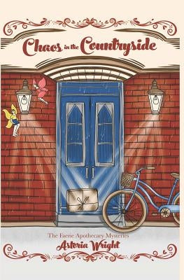 Chaos in the Countryside: The Novella Prequel to The Faerie Apothecary Mysteries by Wright, Astoria