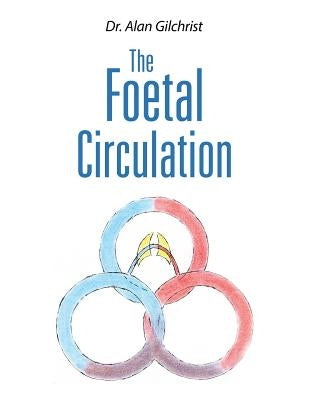 The Foetal Circulation by Gilchrist, Alan
