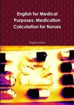 English for Medical Purposes: Medication Calculation for Nurses by Allum, Virginia