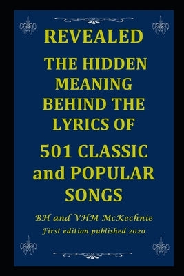 Revealed: THE HIDDEN MEANING BEHIND THE LYRICS OF 501 CLASSIC and POPULAR SONGS by McKechnie, Vhm