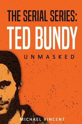 Ted Bundy: Unmasked by Vincent, Michael