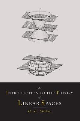 An Introduction to the Theory of Linear Spaces by Shilov, Georgi E.