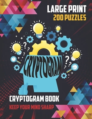 CRYPTOGRAMS Book Large Print 200 Puzzles: Keep Your Mind Sharp: Variety Of 200 Puzzles Book, Funny Facts, Famous Quotes, Historical Events ... Great T by Stephs Art