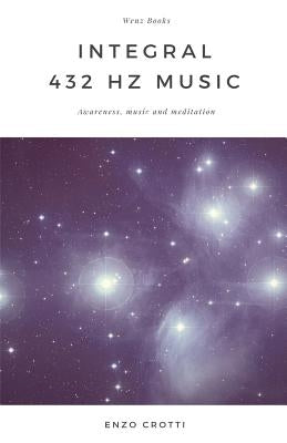 Integral 432 Hz Music: Awareness, Music and Meditation by Crotti, Enzo