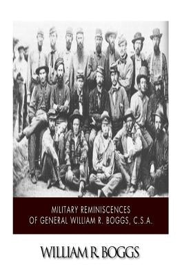 Military Reminiscences of General William R. Boggs, C.S.A. by Boggs, William R.