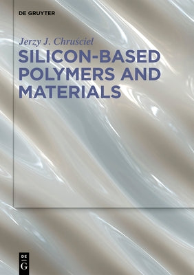 Silicon-Based Polymers and Materials by Chruściel, Jerzy J.