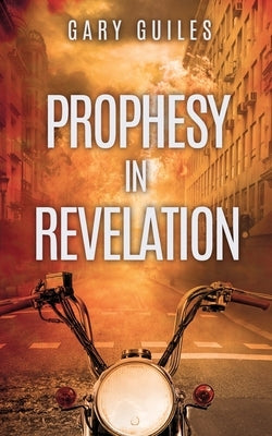 Prophesy in Revelation by Guiles, Gary