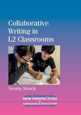 Collaborative Writing in L2 Classrooms by Storch, Neomy