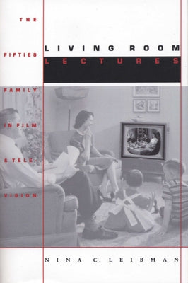 Living Room Lectures: The Fifties Family in Film and Television by Leibman, Nina C.