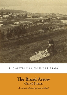 The Broad Arrow: Being Passages from the History of Maida Gwynnham, a Lifer by Oliné Keese