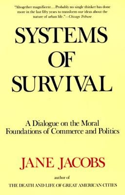 Systems of Survival: A Dialogue on the Moral Foundations of Commerce and Politics by Jacobs, Jane