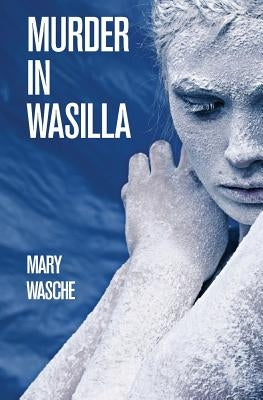 Murder in Wasilla by Wasche, Mary