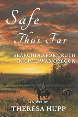 Safe Thus Far: Searching for Truth in Civil War Oregon by Hupp, Theresa