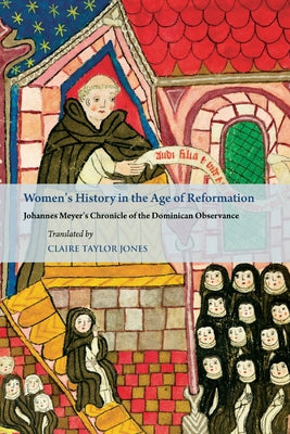 Women's History in the Age of Reformation: Johannes Meyer's Chronicle of the Dominican Observance by Jones, Claire Taylor