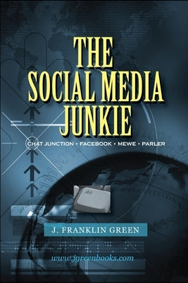 The Social Media Junkie by Green, John F.