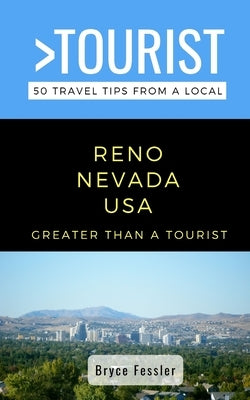Greater Than a Tourist-Reno Nevada USA: 50 Travel Tips from a Local by Fessler, Bryce