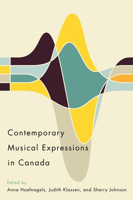 Contemporary Musical Expressions in Canada by Hoefnagels, Anna