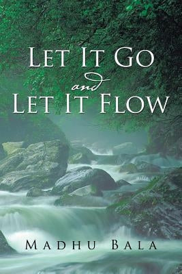 Let it Go and Let it Flow by Bala, Madhu