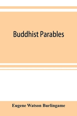 Buddhist parables by Watson Burlingame, Eugene