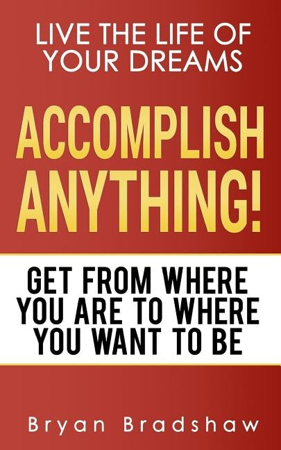 Accomplish Anything by Bradshaw, Bryan
