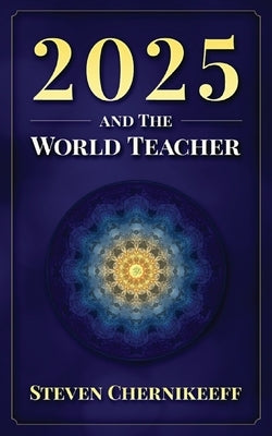 2025 and The World Teacher by Chernikeeff, Steven