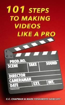 101 Steps to Making Videos Like a Pro by Nemcoff, Mark Yoshimoto